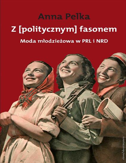 Z politycznym fasonem. Moda mlodziezowa w PRL i NRD 15789 - cover.jpg