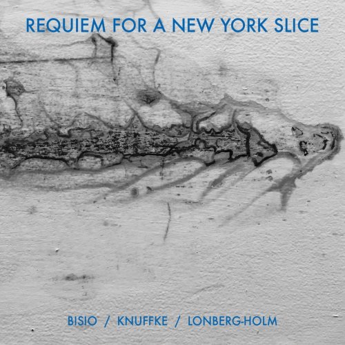Michael Bisio, Kirk Knuffke  Fred Lonberg-Holm - Requiem For A New York Slice - requiem for a new york slice.jpg